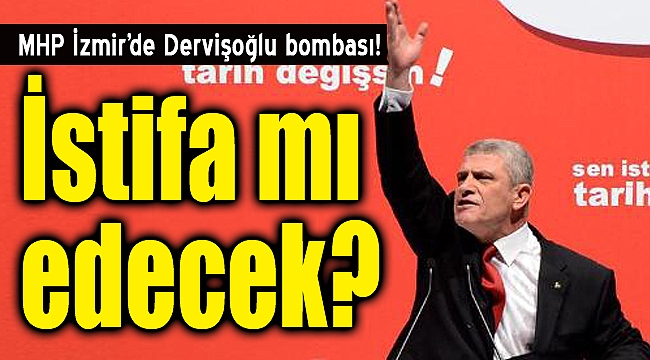 MHP İzmir'de Dervişoğlu bombası: "İstifa mı edecek?"