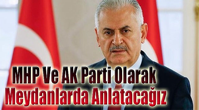 'MHP ve AK Parti olarak meydanlarda anlatacağız'