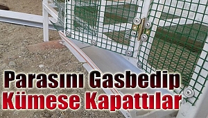 Parasını gasbedip kümese kapattılar