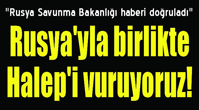 Rusya Savunma Bakanlığı doğruladı: "Türk ve Rus uçakları Halep'te..."