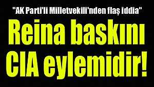 Şamil Tayyar: Reina baskını CIA eylemidir