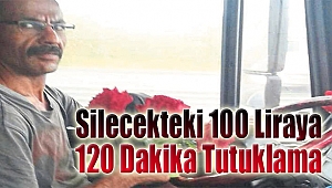 Silecekteki 100 liraya 120 dakikada tutuklama