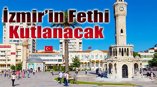 Tarihte bir ilk: İzmir’in fethi kutlanacak!