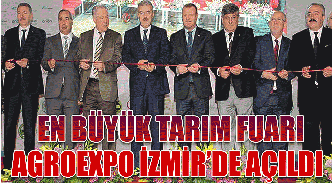 Türkiye’nin en büyük Tarım Fuarı Agroexpo İzmir’de açıldı