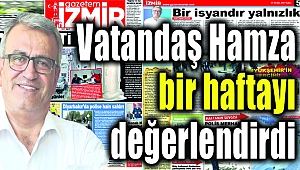 Vatandaş Hamza bir haftayı değerlendirdi...