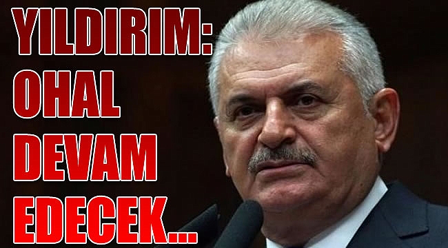 Yıldırım: OHAL devam edecek