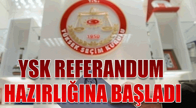 YSK, Referandum hazırlığına başladı