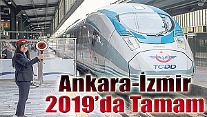 Ankara-İzmir 2019'da 3.5 saate iniyor