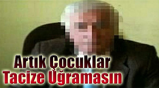 "Artık çocuklar tacize uğramasın"