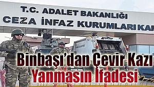 Binbaşı’dan ‘çevir kazı yanmasın’ ifadesi