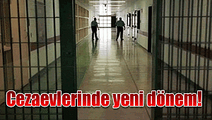 Cezaevlerinde yeni dönem!