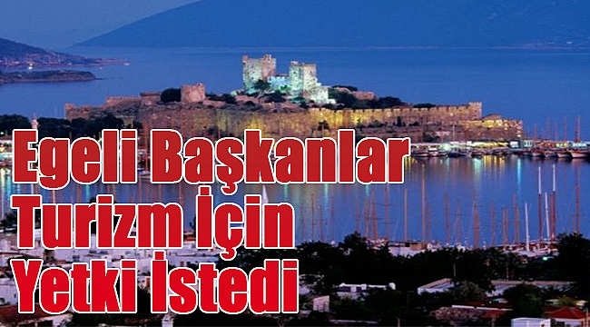 Egeli başkanlar turizm için yetki istedi