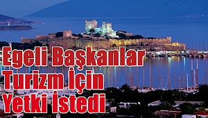 Egeli başkanlar turizm için yetki istedi