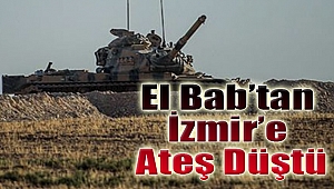  El Bab’dan İzmir’e ateş düştü