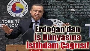 Erdoğan'dan iş dünyasına istihdam çağrısı!