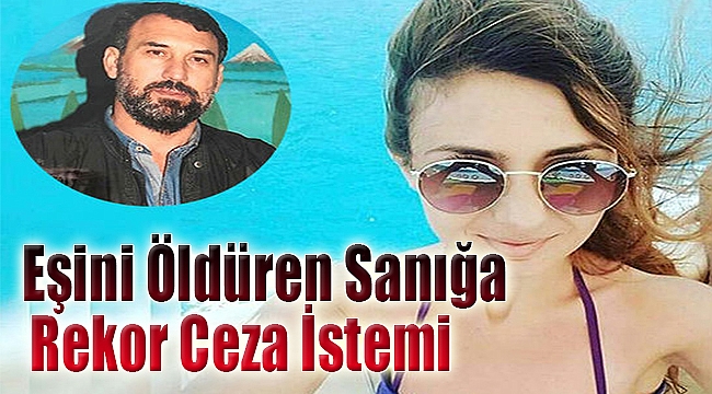 Eşini Öldüren Sanığa Rekor Ceza İstemi