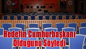 'Hedefin Cumhurbaşkanı olduğunu söyledi