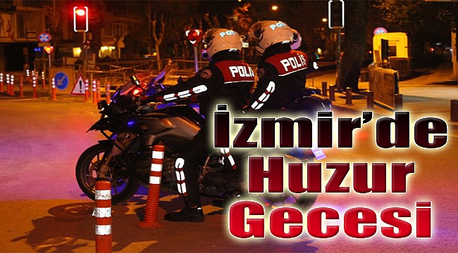 İzmir'de 872 kişilik ekiple huzur uygulaması!