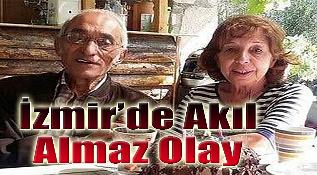 İzmir'de Akıl Almaz Olay