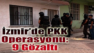 İzmir'de PKK operasyonu: 9 gözaltı