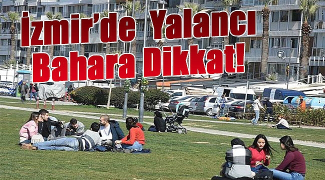 İzmir'de yalancı bahara dikkat!