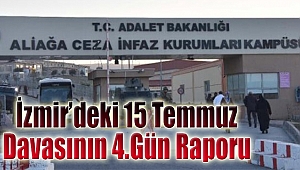 İzmir’deki tarihi 15 Temmuz davasında 4.gün raporu!