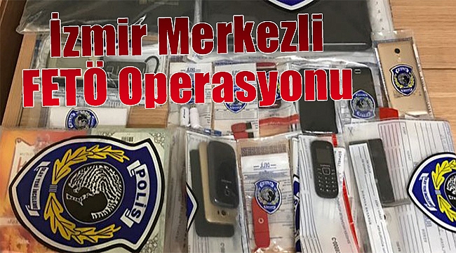 İzmir merkezli 6 ilde FETÖ operasyonu: 24 gözaltı