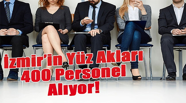 İzmir'n yüz akları 400 personel alıyor