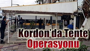 Kordon’da tente operasyonu!