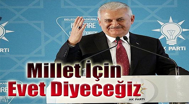 'Millet için evet diyeceğiz'