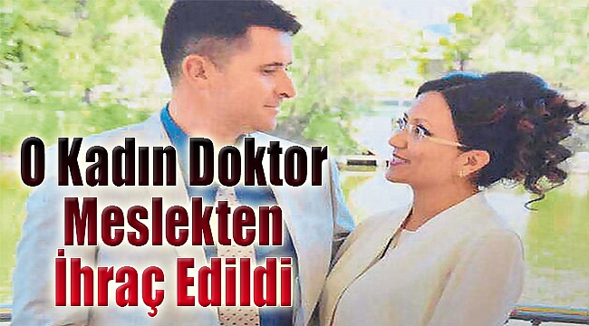 O kadın doktora meslekten ihraç