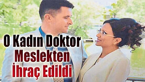 O kadın doktora meslekten ihraç