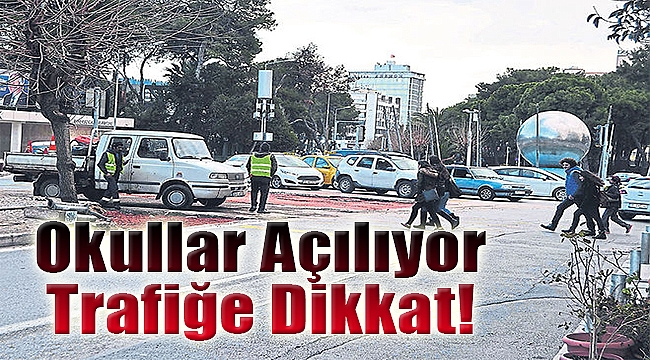 Okullar açılıyor Trafiğe dikkat!