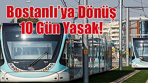 Ray döşüyoruz, Bostanlı'ya dönüş 10 gün yasak