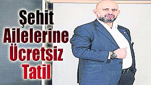 Şehit ailelerine ücretsiz tatil