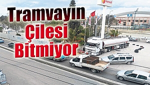 Tramvayın çilesi bitmiyor