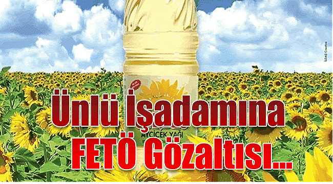 Ünlü İşadamı FETÖ soruşturmasından gözaltına alındı