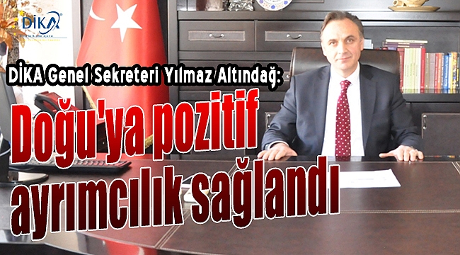 Yılmaz Altındağ: “Doğu’ya Pozitif Ayrımcılık Sağlandı”