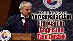 Yorgancılar’dan Erdoğan’ın çağrısına tam destek!