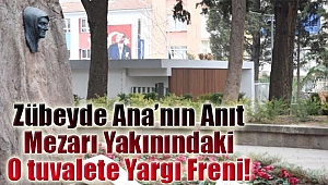 Zübeyde Ana anıt mezarın yakınındaki tuvalete yargı freni!