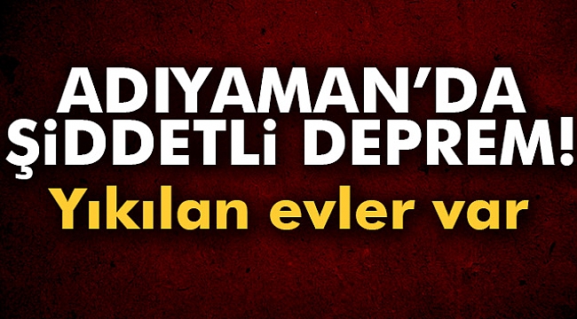 ADIYAMANDA KORKUTAN DEPREM