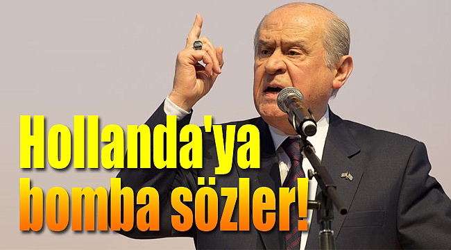 Bahçeli Hollanda'ya fena saydırdı