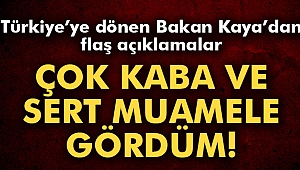 Bakan Kaya: Çok kaba ve sert bir müdahele ile karşı karşıya kaldık