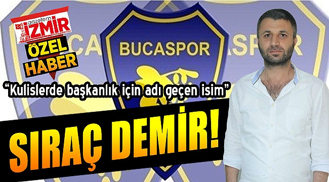 Bucaspor başkanlığı için kulislerde geçen isim: "Sıraç Demir"