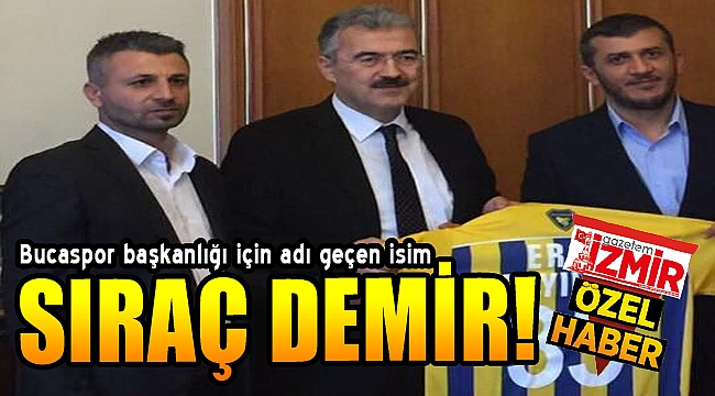 Bucaspor'da başkanlık için Sıraç Demir ismi geçiyor!