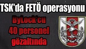 ByLock'cu 40 personel gözaltında