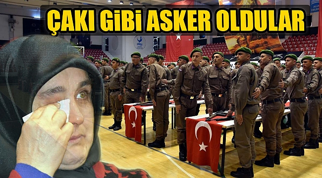 ÇAKI GİBİ ASKER OLDULAR