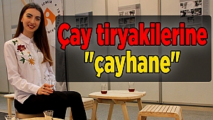 Çay tiryakilerine "çayhane"