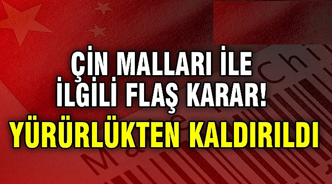 Çin malları ile ilgili flaş karar!