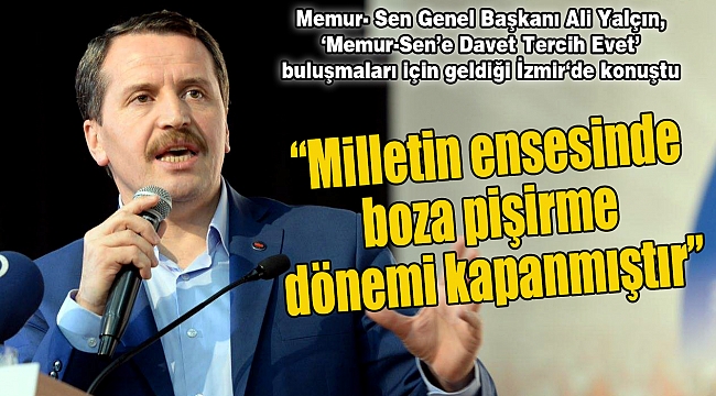 “Milletin ensesinde boza pişirme dönemi kapanmıştır”